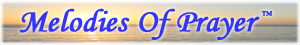 Melodies Of Prayer -- Heavenly melodies, beautiful conservative Christian music 
and fine classics to uplift and heal your soul.
